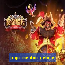 jogo menino gelo e menina lava